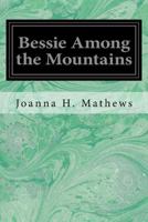 Bessie Among the Mountains 1533376514 Book Cover