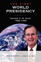 The First World Presidency: George H. W. Bush, 1989-1993 1934844098 Book Cover