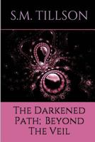 The Darkened Path; Beyond the Veil.: Beyond the Veil 1519323646 Book Cover