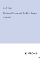 The Scarlet Shoulders; Or, The Miner Rangers: in large print 3387300743 Book Cover