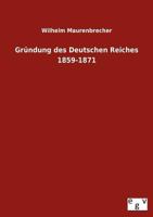 Gründung des Deutschen Reiches 1859-1871 1241782377 Book Cover