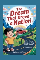 The Dream That Drove a Nation: The Complete History for Kids: How Chung Ju-yung Created Hyundai and Transformed Korea Forever B0FSZBXKF2 Book Cover