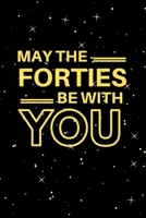 May The Forties Be With You: Lined Notebook, Journal  40th birthday gift for boyfriend, husband, partner, son, dad, friends and family - Party Planner 169222414X Book Cover