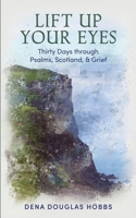 Lift Up Your Eyes: Thirty Days through Scotland, Psalms, and Grief B0GPK6HDYT Book Cover