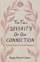 The Full Severity of Our Connection: Lessons from the Jewish Diaspora 1636769039 Book Cover