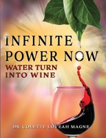 Infinite Power Now: Water Turn Into Wine B08NWXYSWR Book Cover
