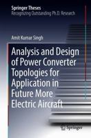 Analysis and Design of Power Converter Topologies for Application in Future More Electric Aircraft 9811340935 Book Cover