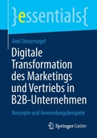 Digitale Transformation des Marketings und Vertriebs in B2B-Unternehmen: Konzepte und Anwendungsbeispiele (essentials) 3658348887 Book Cover