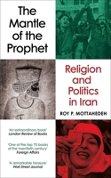 The Mantle of the Prophet: Religion and Politics in Iran 1836433859 Book Cover