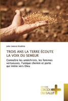 TROIS ANS LA TERRE ÉCOUTE LA VOIX DU SEMEUR: Connaître les antéchrists, les femmes vertueuses, l'unique chemin et porte qui mène vers Dieu 6203841978 Book Cover
