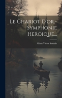 Le Chariot D'or.- Symphonie Heroique... 1022652397 Book Cover