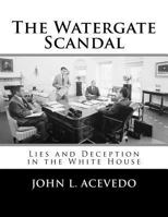 The Watergate Scandal: Lies and Deception in the White House 1518660150 Book Cover