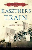 Kasztner's Train: The True Story of Rezso Kaztner, Unknown Hero of the Holocaust 1553652223 Book Cover