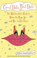 Good Date, Bad Date: The Matchmaker's Guide to Where the Boys Are and How to Get Them 1571746005 Book Cover