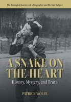 A Snake on the Heart: History, Mystery, and Truth: The Entangled Journeys of a Biographer and His Nazi Subject 1771806192 Book Cover