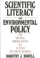 Scientific Literacy and Environmental Policy: The Missing Prerequisite for Sound Decision Making 0899306160 Book Cover