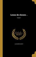 Leons de choses ..; Tome 1 1371345112 Book Cover