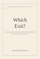 Which Exit?: Walter Edge and the New Jersey Machine He Joined, Broke and Erased B0HFJ1BQPC Book Cover
