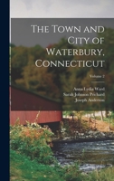 The Town and City of Waterbury, Connecticut, Volume 2 101622091X Book Cover