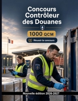 Concours Contrôleur des Douanes — Édition — 1000 Exercices à choix multiples: Droit douanier, contrôles, déclarations, classement tarifaire et régimes ... pour réviser efficacement (French Edition) B0HFGLKKFD Book Cover