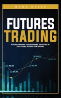 Futures trading: Futures trading for beginners, investing in strategies, options for income B08HGLNH93 Book Cover