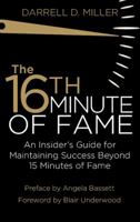 The 16th Minute of Fame: An Insider's Guide for Maintaining Success Beyond 15 Minutes of Fame 1939447755 Book Cover