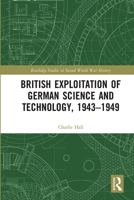 British Exploitation of German Science and Technology, 1943-1949 0815358385 Book Cover