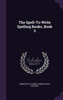 The Spell-To-Write Spelling Books, Book 3 1357797079 Book Cover