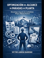 OPTIMIZACIÓN DEL ALCANCE DE PARADAS DE PLANTA: Metodología Integrada de Confiabilidad, Riesgo y Mejores Prácticas (Spanish Edition) B0HBV9RQRT Book Cover