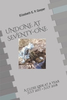 UNDONE at SEVENTY-ONE: A Close Look at a Year--July 2017 to July 2018 1727444027 Book Cover
