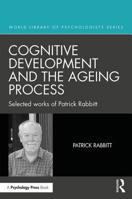 Cognitive Development and the Ageing Process: Selected Works of Patrick Rabbitt 1848723709 Book Cover