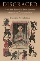 Disgraced: How Sex Scandals Transformed American Protestantism B0GMYHRLX2 Book Cover