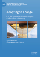 Adapting to Change: ESG and Alternative Finance in Shaping the Bank-Firm Relationship (Palgrave Macmillan Studies in Banking and Financial Institutions) 3031502671 Book Cover