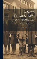 A New Elementary Arithmetic: Uniting Oral and Written Exercises 1022078089 Book Cover