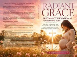 Radiant Grace Pregnancy Devotional for Expecting Moms: 40 Devotions to Renew Your Spirit and Bond with Baby through the Gift of God’s Word with 5-Minute Bible Verses, Reflection Questions, and Prayers 1969505141 Book Cover