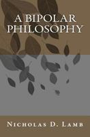 A Bipolar Philosophy 1460955374 Book Cover