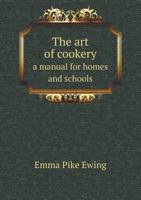 The Art of Cookery a Manual for Homes and Schools 551890505X Book Cover