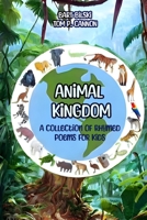 Animal Kingdom: A Collection of Rhymed Poems for Kids B0BPGJPS3H Book Cover