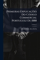Primeiras Explicações Do Código Commercial Portuguez De 1888, Volume 1 114821254X Book Cover