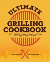 Ultimate Grilling Cookbook: Everything You Need to Know to Master Your Gas or Charcoal Grill 1685391397 Book Cover