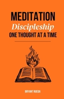 Meditation: Discipleship One Thought at a Time (Discipleship Series) B0F799XGFH Book Cover