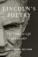 Lincoln's Poetry: The Creative Life of a Leader (The UIS Center for Lincoln Studies) 0252049926 Book Cover