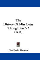 The History of Miss Betsy Thoughtless; 2 1015343821 Book Cover