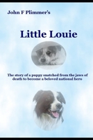 Little Louie: The story of a puppy snatched from the jaws of death to become a beloved national hero B0DRCLGN85 Book Cover