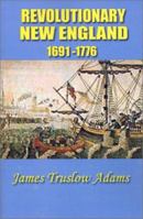 Revolutionary New England 1691-1776 1931541574 Book Cover