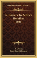 A Glossary To Aelfric's Homilies 0548724318 Book Cover