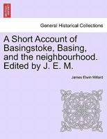 A Short Account of Basingstoke, Basing, and the Neighbourhood 1241046158 Book Cover