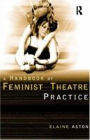 Feminist Theatre Practice: A Handbook 0415139252 Book Cover
