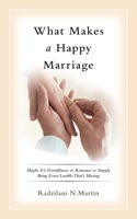 What Makes a Happy Marriage: Maybe It's Friendliness or Romance or Simply Being Extra Lovable That's Missing 1546296204 Book Cover