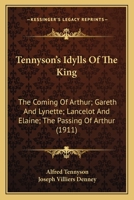 Idylls of the King: The Coming of Arthur, Gareth and Lynette, Guinevere, Lancelot and Elaine, The Ho 1015772153 Book Cover